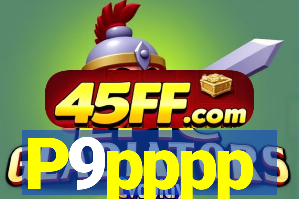 P9pppp