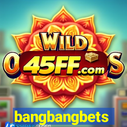 bangbangbets