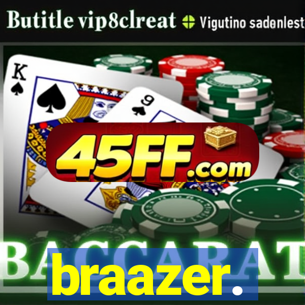 braazer.