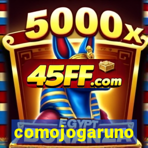 comojogaruno