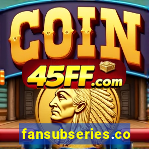 fansubseries.com