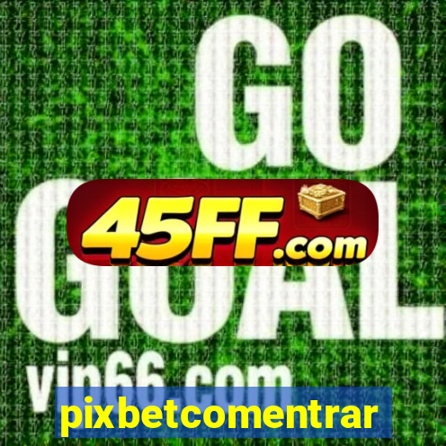 pixbetcomentrar