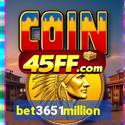 bet3651million