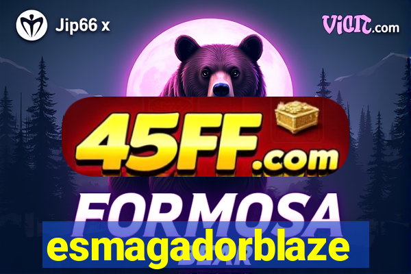 esmagadorblaze