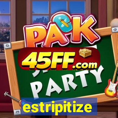 estripitize