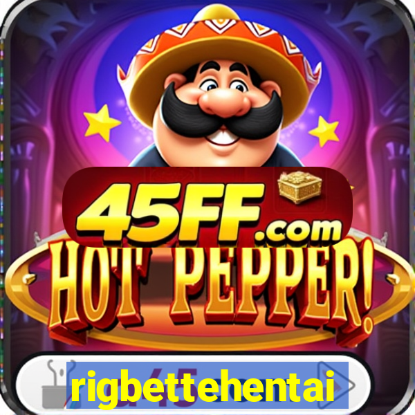 rigbettehentai